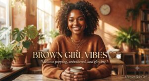 Brown Skin Girl Captions